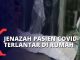Pilu, Jenazah Covid-19 Terlantar di Teras Akibat Antrean Mobil Jenazah